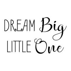 Dream big Little one
