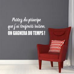 Partez du principe que j'ai toujours raison, on gagnera du temps !