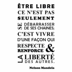 Nelson Mandela : "Être libre, ce n'est pas seulement se débarrasser de ses chaînes ..."