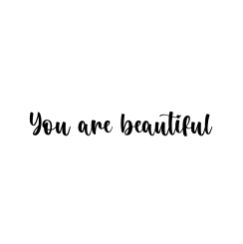 You are beautiful