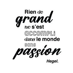 Citation "Rien de grand ne s'est accompli dans le monde sans passion" Hegel